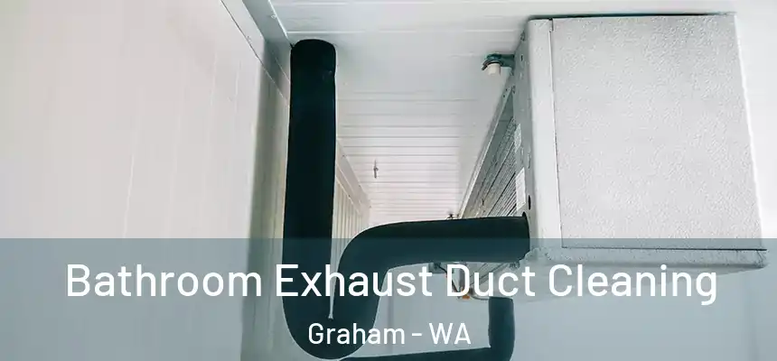 Bathroom Exhaust Duct Cleaning Graham - WA