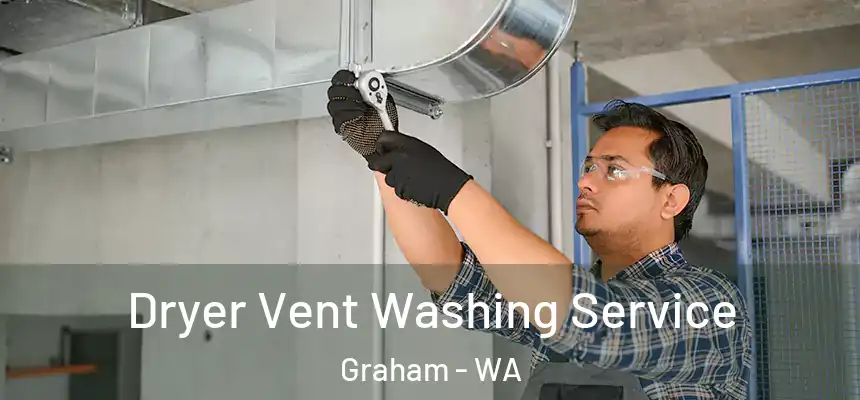Dryer Vent Washing Service Graham - WA