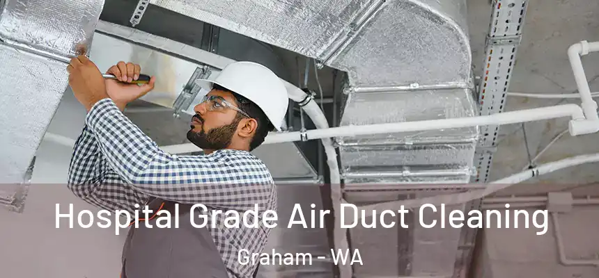 Hospital Grade Air Duct Cleaning Graham - WA