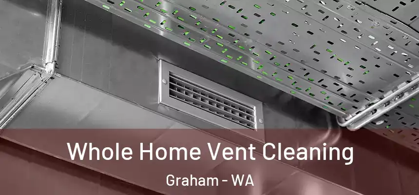  Whole Home Vent Cleaning Graham - WA